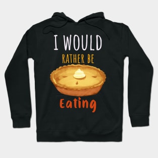 I Would Rather Be Eating Pie Hoodie